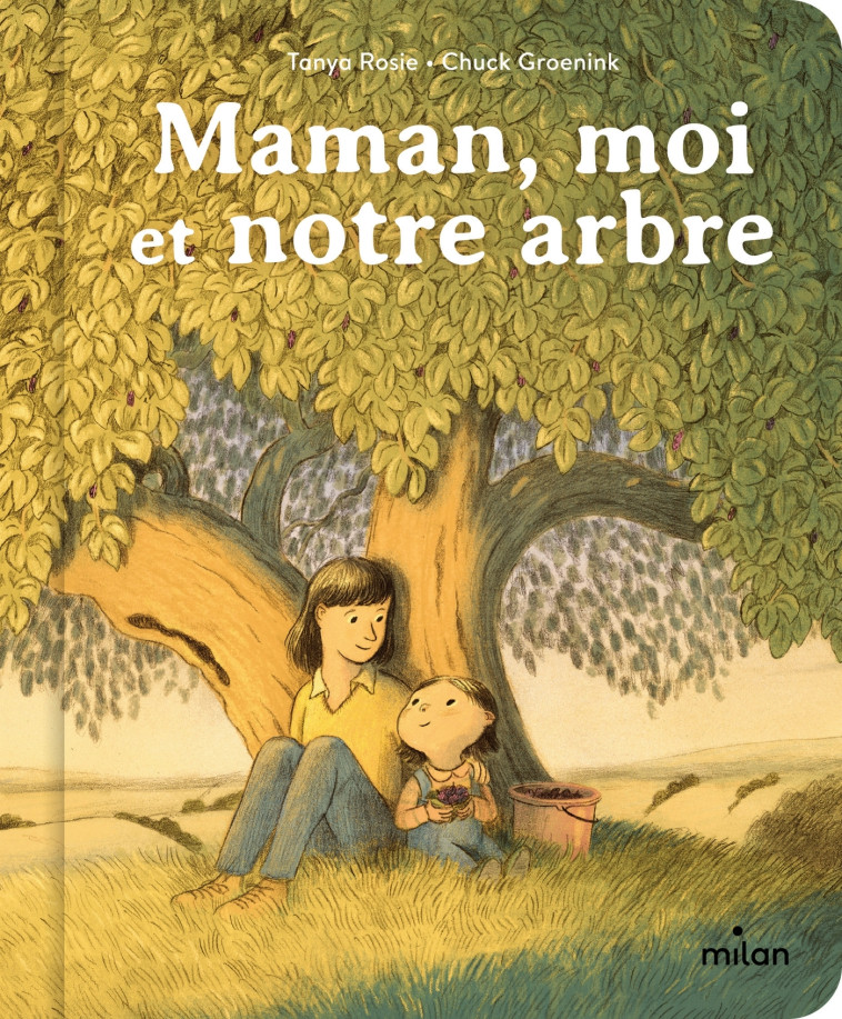 Maman, moi et notre arbre - Tanya Rosie, Chuck Groenink - MILAN