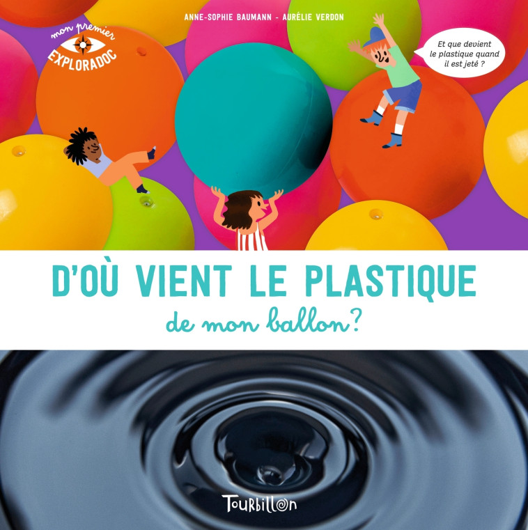 D'où vient le plastique de mon ballon ? - Anne-Sophie Baumann, Aurélie Verdon - TOURBILLON