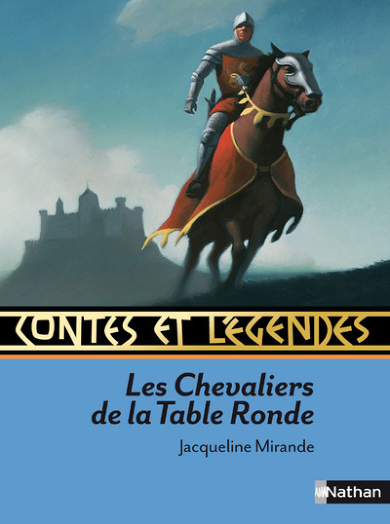 Contes et légendes:Les Chevaliers de la Table Ronde - Jacqueline Mirande, Odile Alliet, François Roca - NATHAN