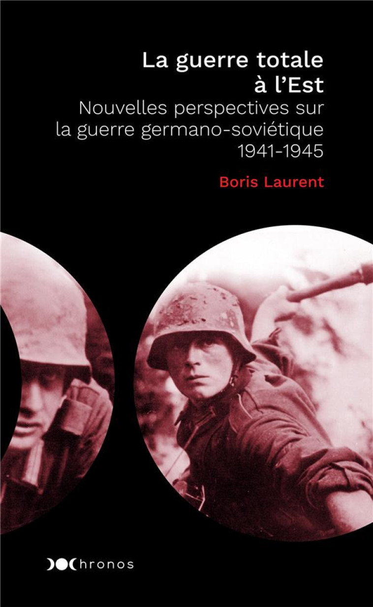 LA GUERRE TOTALE A L'EST - NOUVELLES PERSPECTIVES SUR LA GUERRE GERMANO-SOVIETIQUE - 1941-1945 - LAURENT BORIS - Nouveau Monde éditions