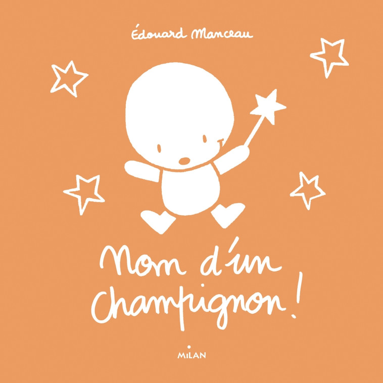 NOM D'UN CHAMPIGNON ! - Edouard Manceau - MILAN