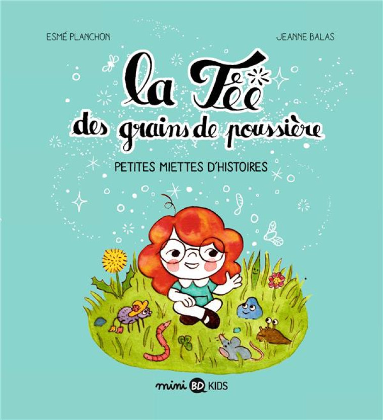 LA FÉE DES GRAINS DE POUSSIÈRE, TOME 01 - PLANCHON/BALAS - BAYARD JEUNESSE