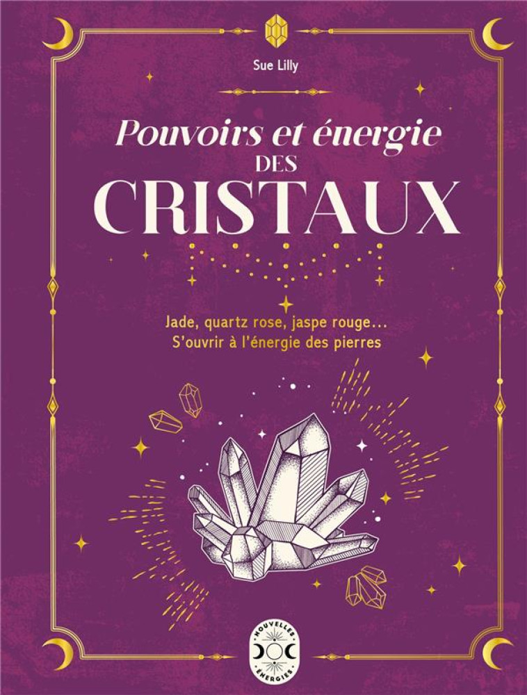 POUVOIRS ET ÉNERGIE DES CRISTAUX - SUE LILLY - NVLLES ENERGIES