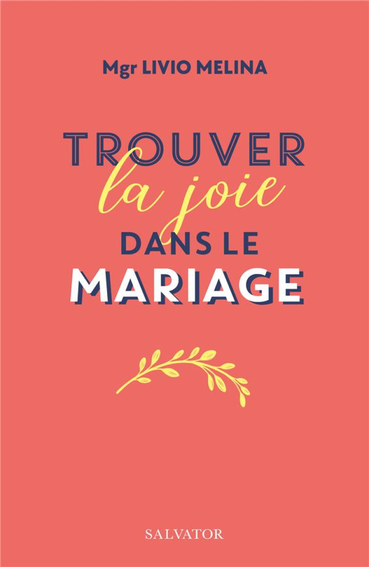 TROUVER LA JOIE DANS LE MARIAGE - LIVIO MELINA - SALVATOR