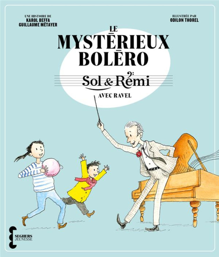 SOL & RÉMI - VOLUME 1 LE MYSTÉRIEUX BOLÉRO AVEC RAVEL - GUILLAUME METAYER - SEGHERS