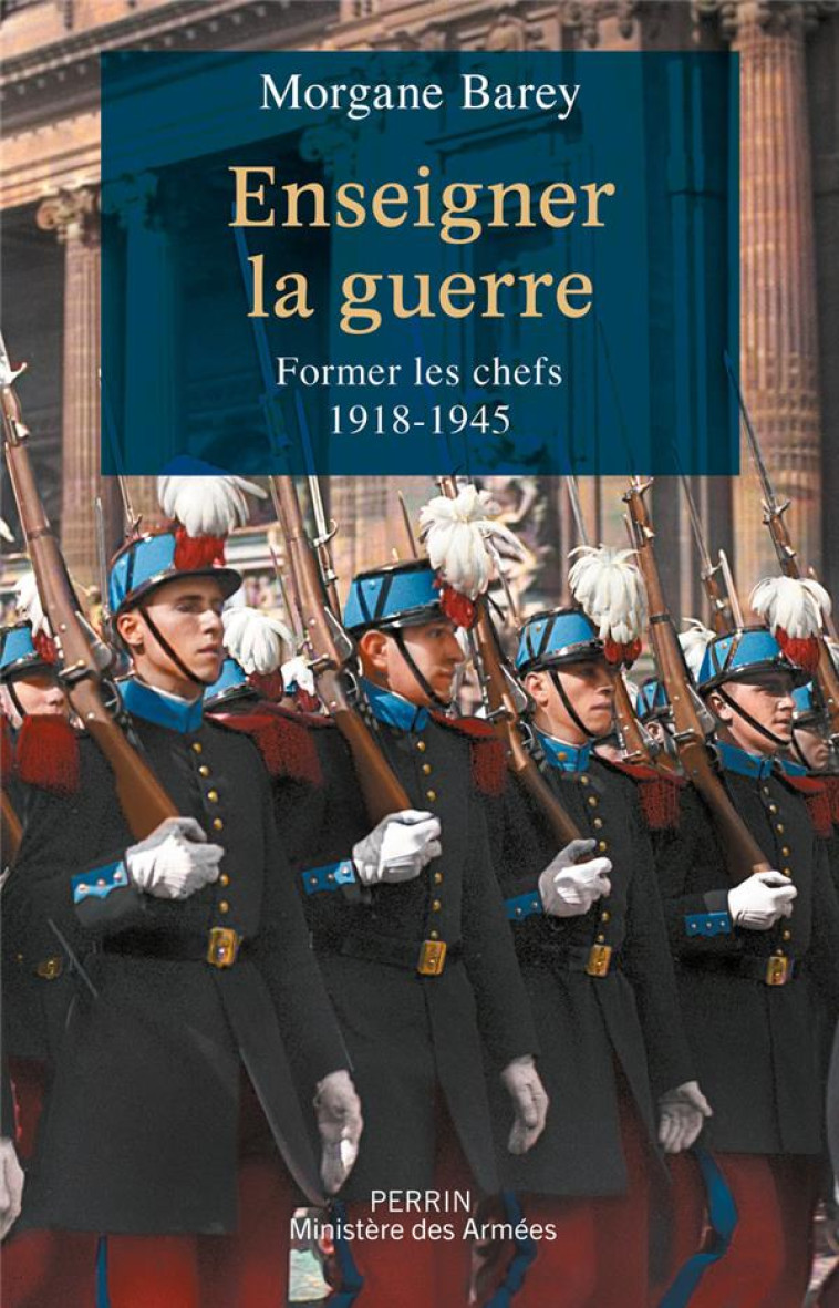 ENSEIGNER LA GUERRE - FORMER LES CHEFS 1918 -1945 - MORGANE BAREY - PERRIN