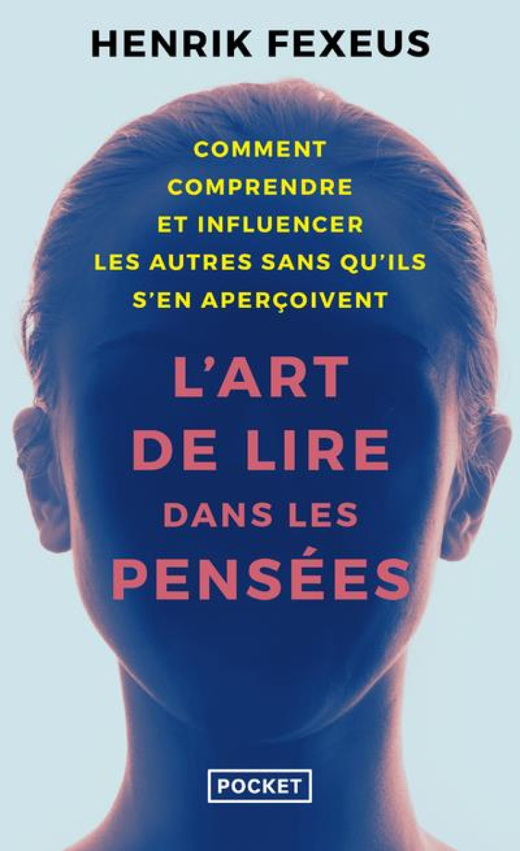 L'ART DE LIRE DANS LES PENSÉES - LES SECRETS DU PLUS GRAND MENTALISTE SUÉDOIS ! - HENRIK FEXEUS - POCKET