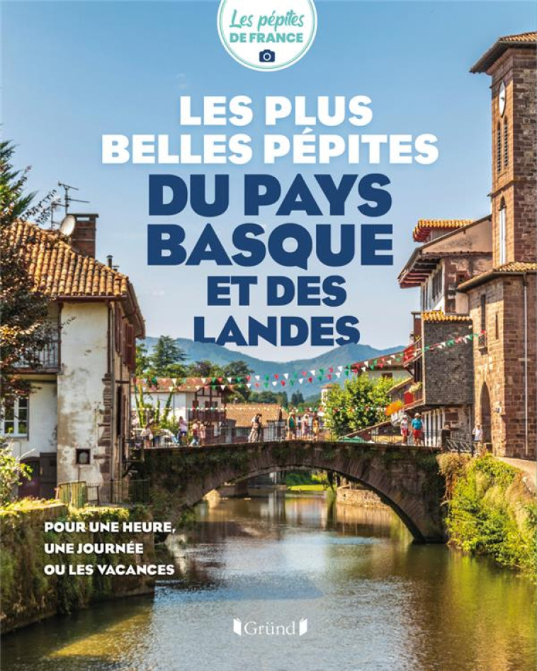 LES PLUS BELLES PÉPITES DU PAYS BASQUE ET DES LANDES - LES PEPITES DE FRANCE - GRUND