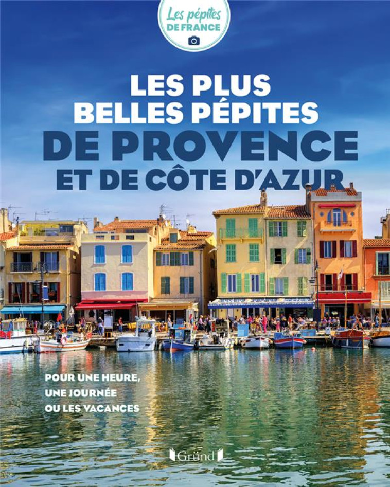 LES PLUS BELLES PÉPITES DE PROVENCE ET DE CÔTE D'AZUR - LES PEPITES DE FRANCE - GRUND