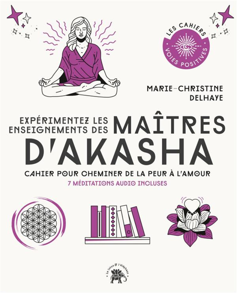 EXPERIMENTEZ LES ENSEIGNEMENTS DES MAITRES D'AKASHA - CAHIER POUR CHEMINER DE LA PEUR A L'AMOUR - DELHAYE M-C. - HACHETTE