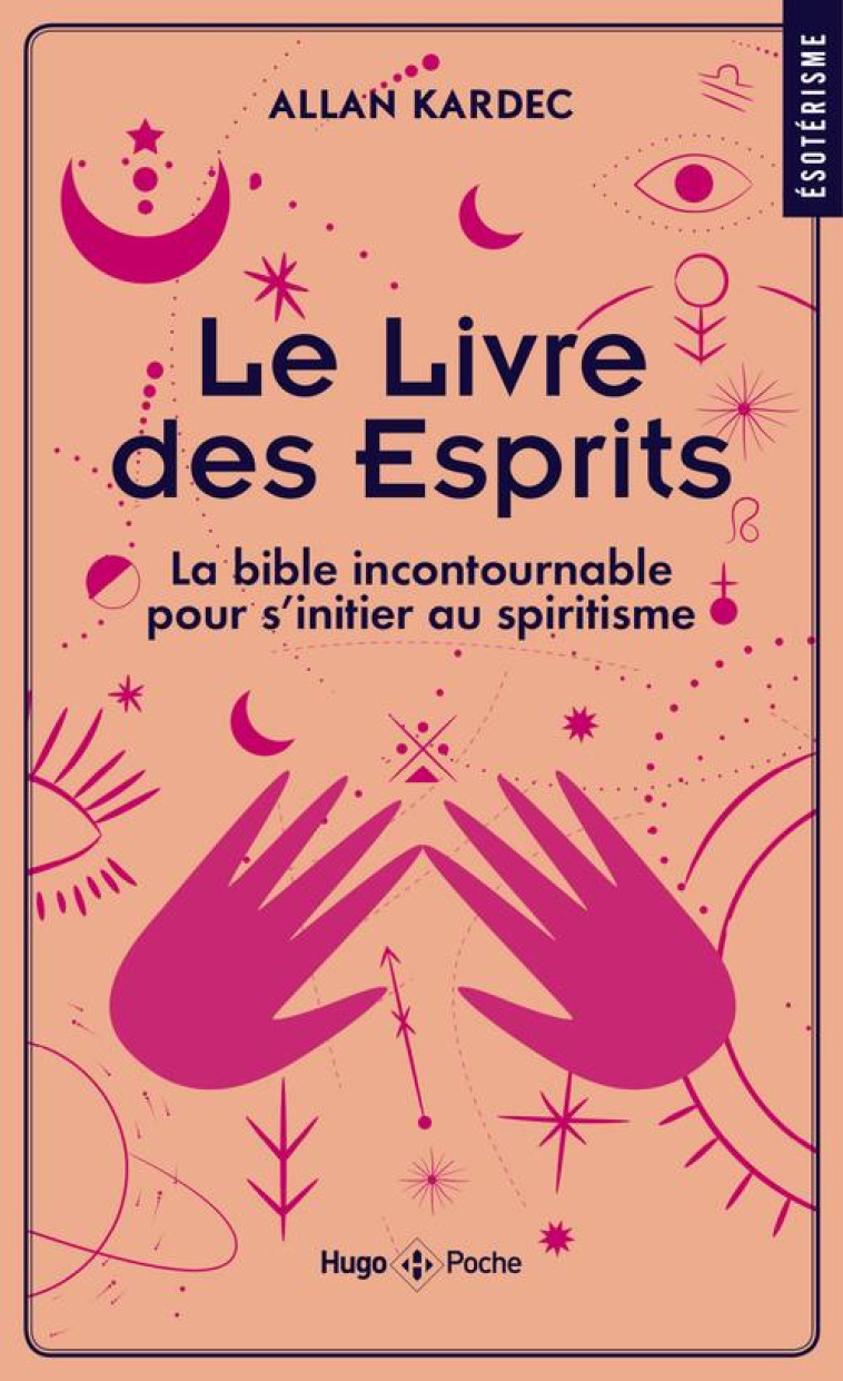 LE LIVRE DES ESPRITS - LA BIBLE INCONTOURNABLE POUR S'INITIER AU SPIRITISME - KARDEC ALLAN - HUGO JEUNESSE