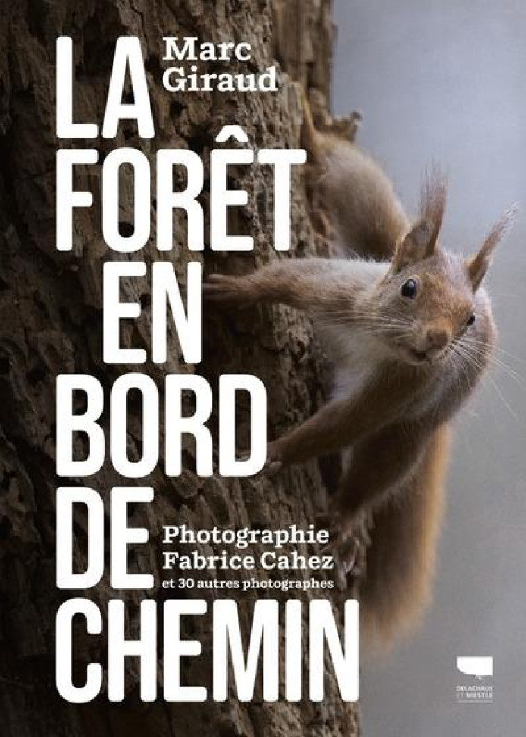 LA FORÊT EN BORD DE CHEMIN - MARC GIRAUD - DELACHAUX