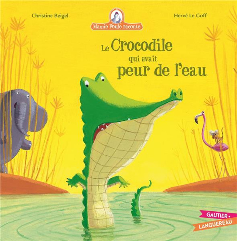 MAMIE POULE RACONTE TOME 8 : LE CROCODILE QUI AVAIT PEUR DE L'EAU - BEIGEL, CHRISTINE - HACHETTE