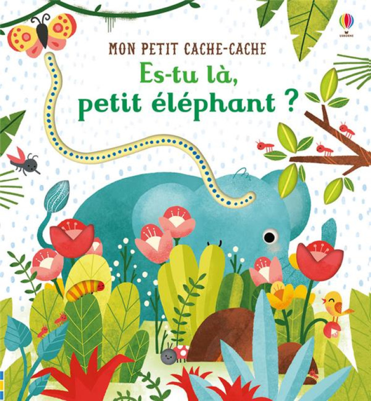 ES-TU LA, PETIT ELEPHANT ? - MON PETIT CACHE-CACHE - TAPLIN/DOVE/BUTLER - NC