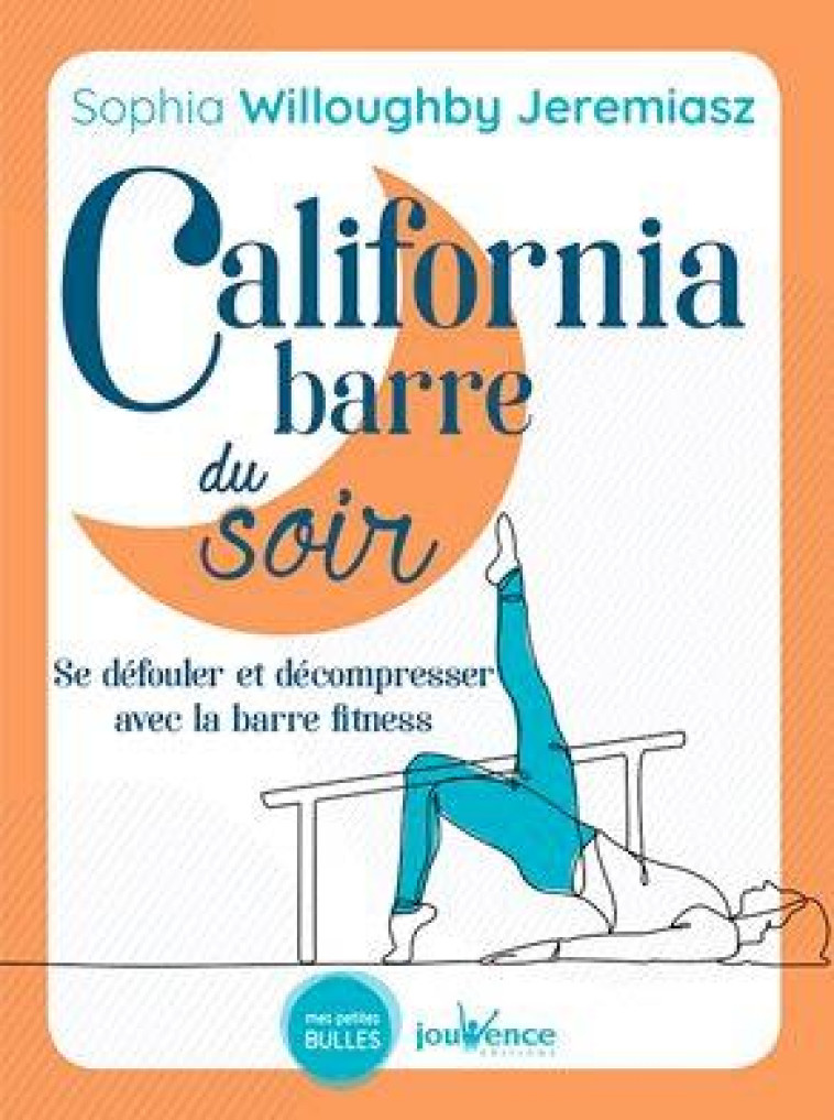 CALIFORNIA BARRE DU SOIR - SE DEFOULER ET DECOMPRESSER AVEC LA BARRE FITNESS - WILLOUGHBY JEREMIASZ - JOUVENCE