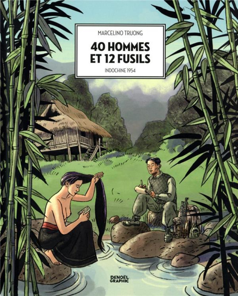 40 HOMMES ET 12 FUSILS - INDOCHINE 1954 - TRUONG MARCELINO - CERF