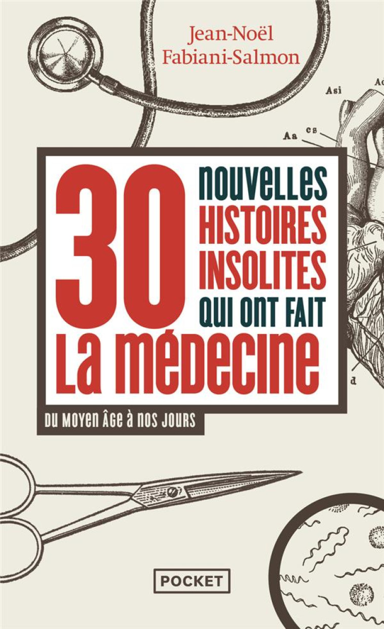 30 NOUVELLES HISTOIRES INSOLITES QUI ONT FAIT LA MÉDECINE - DU MOYEN ÂGE À NOS JOURS - JEAN-NOEL FABIANI-SALMON - POCKET