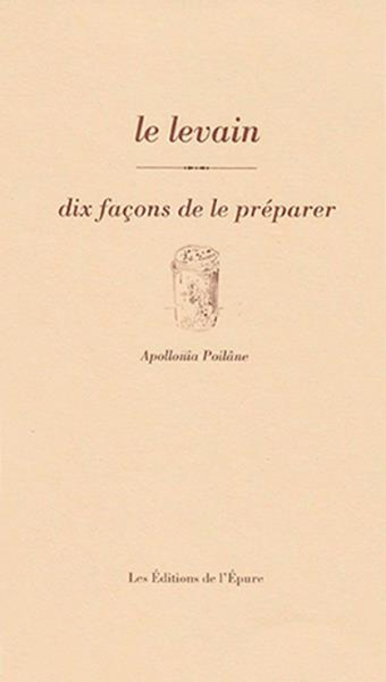 LE LEVAIN, DIX FACONS DE LE PREPARER - ILLUSTRATIONS, NOIR ET BLANC - POILANE APOLLONIA - EPURE