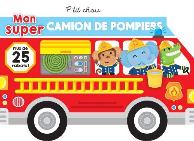 P'TIT CHOU - MON SUPER CAMION DE POMPIER - BRADLEY JENNIE - PRESSE AVENTURE