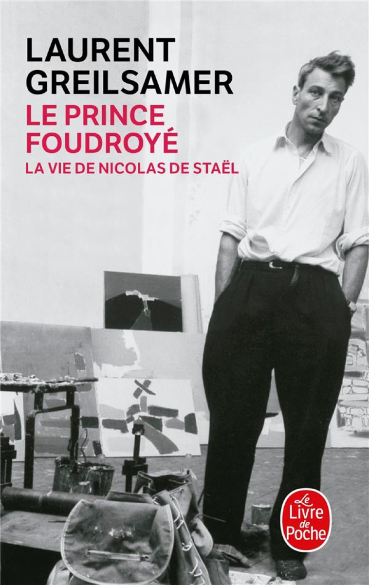 LE PRINCE FOUDROYE : LA VIE DE NICOLAS DE STAEL - GREISALMER-L - LGF/Livre de Poche