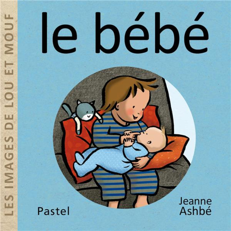 LES IMAGES DE LOU ET MOUF - LE BÉBÉ - JEANNE ASHBE - EDL