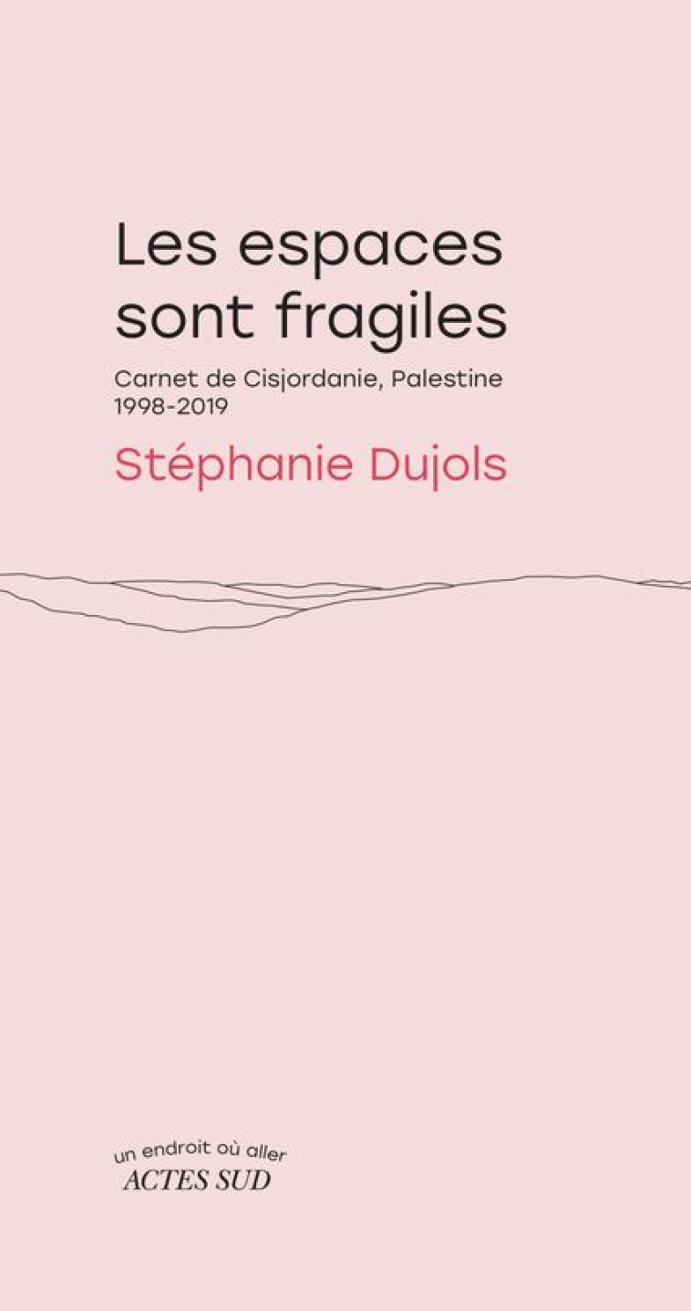 LES ESPACES SONT FRAGILES - STEPHANIE DUJOLS - ACTES SUD