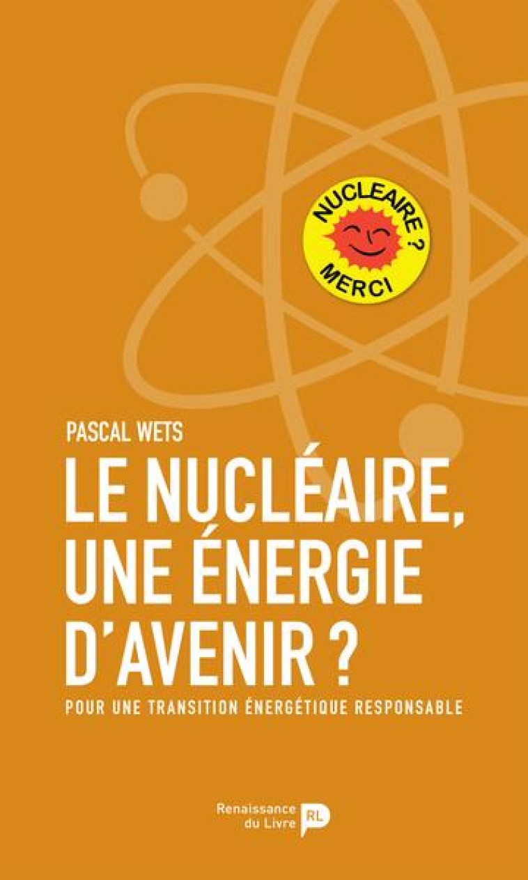 LE NUCLÉAIRE, UNE ÉNERGIE D'AVENIR ? - PASCAL WETS - LUC PIRE