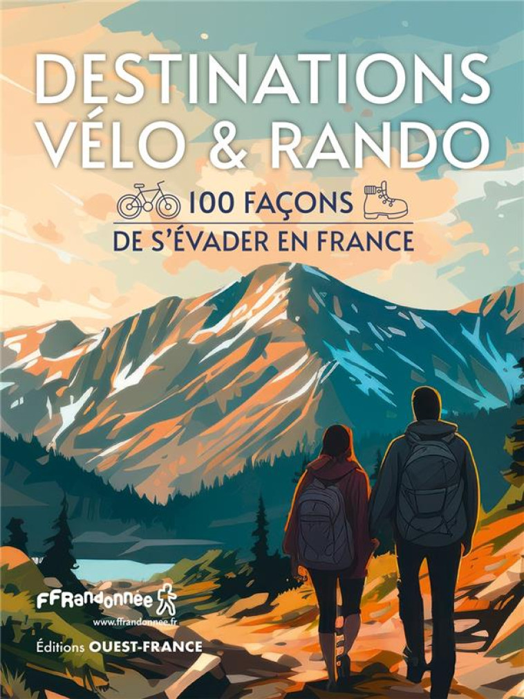 DESTINATIONS VÉLO ET RANDO - 100 FAÇONS DE S'ÉVADER EN FRANCE - COLLECTIF - OUEST FRANCE