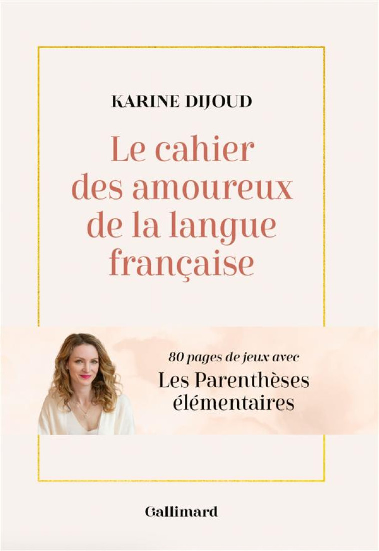 LE CAHIER DES AMOUREUX DE LA LANGUE FRANÇAISE - KARINE DIJOUD - GALLIM LOISIRS