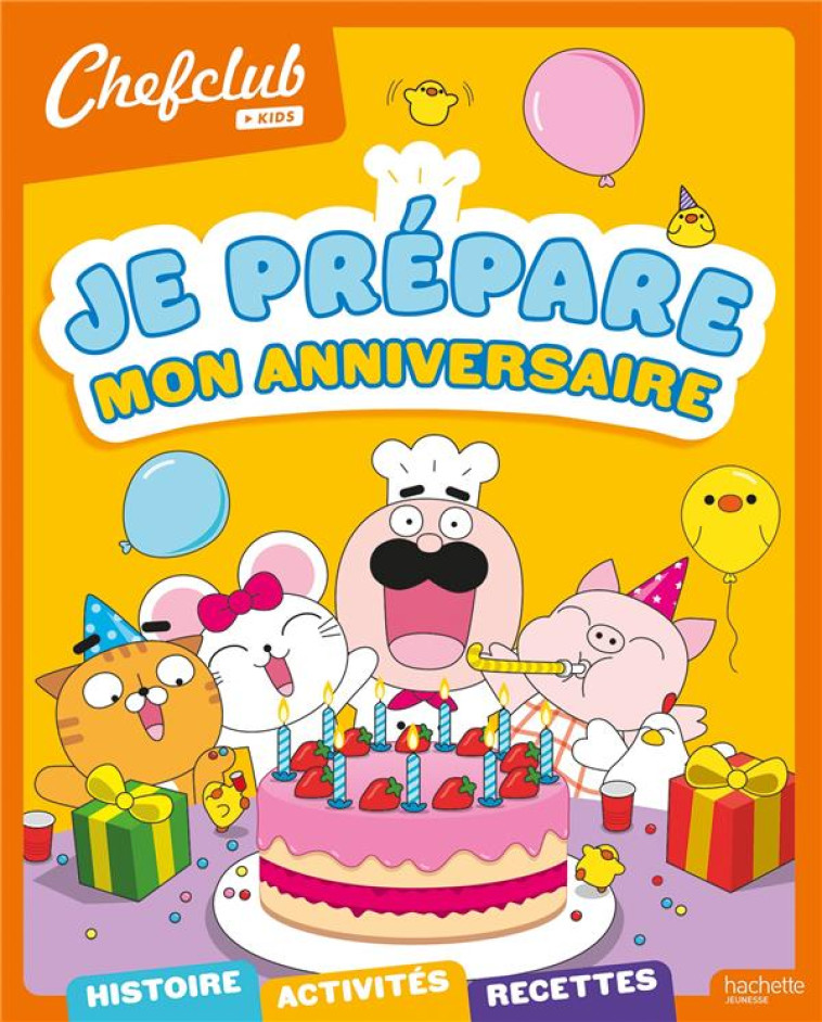 CHEFCLUB KIDS - JE PRÉPARE MON ANNIVERSAIRE - COLLIN ISABELLE - HACHETTE