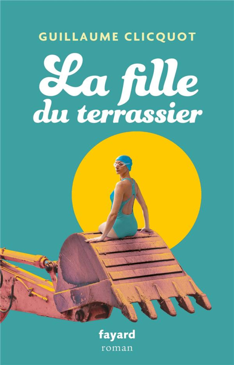 LA FILLE DU TERRASSIER - GUILLAUME CLICQUOT - FAYARD