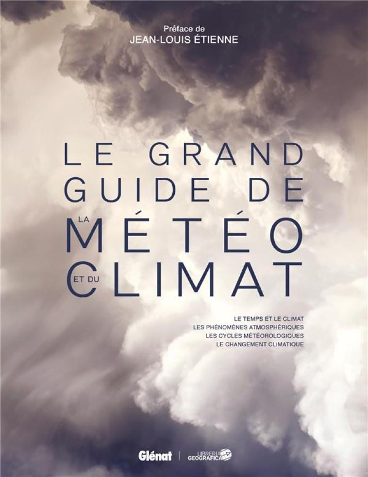 LE GRAND GUIDE DE LA MÉTÉO ET DU CLIMAT - OLIVIER NOUAILLAS - GLENAT