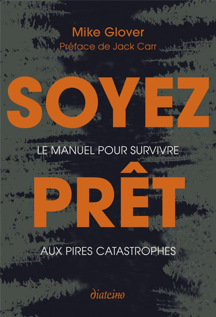 SOYEZ PRÊT - LE MANUEL POUR SURVIVRE AUX PIRES CATASTROPHES - MIKE GLOVER - DIATEINO