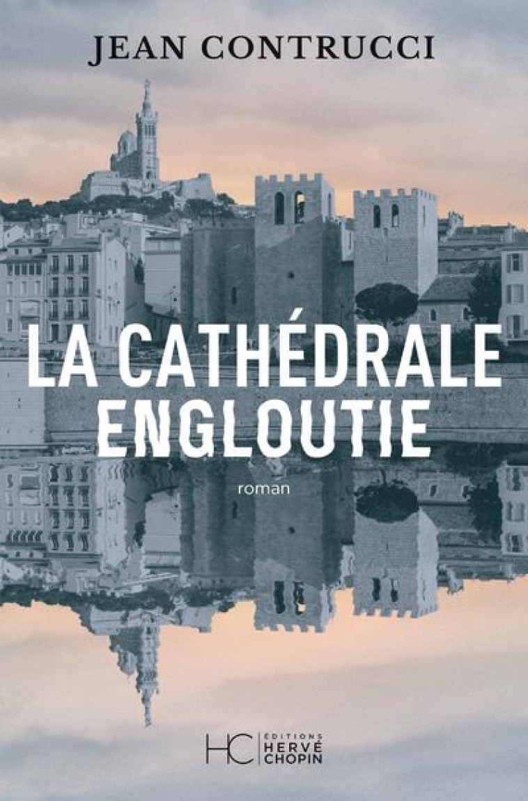 LA CATHÉDRALE ENGLOUTIE - JEAN CONTRUCCI - HC EDITIONS