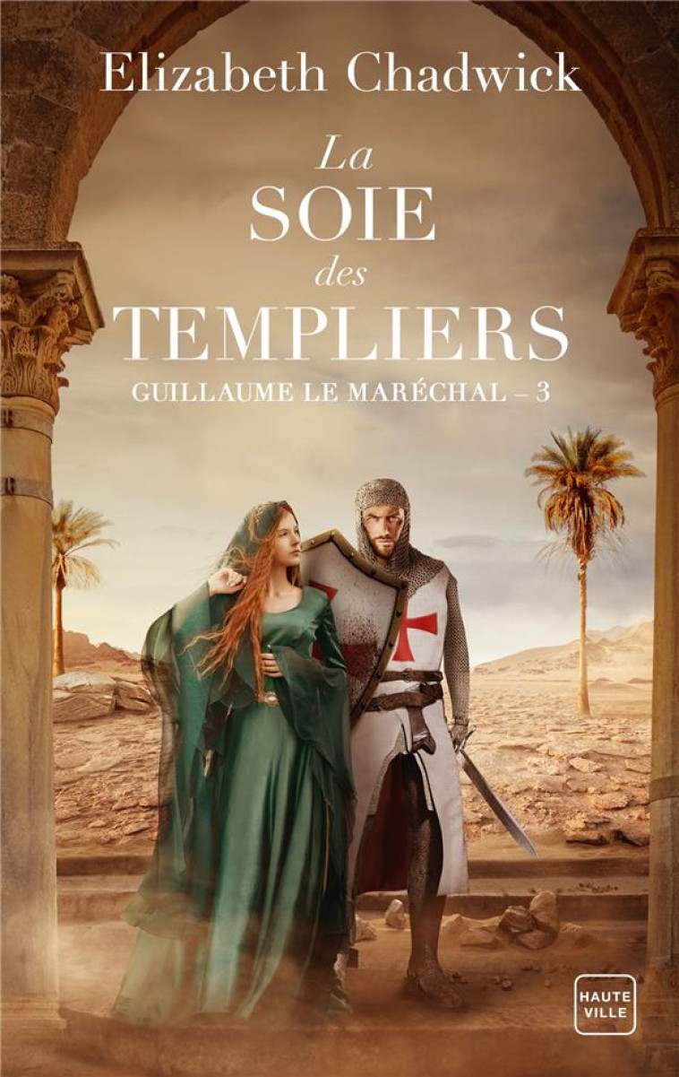 GUILLAUME LE MARÉCHAL, T3 : LA SOIE DES TEMPLIERS - ELIZABETH CHADWICK - HAUTEVILLE