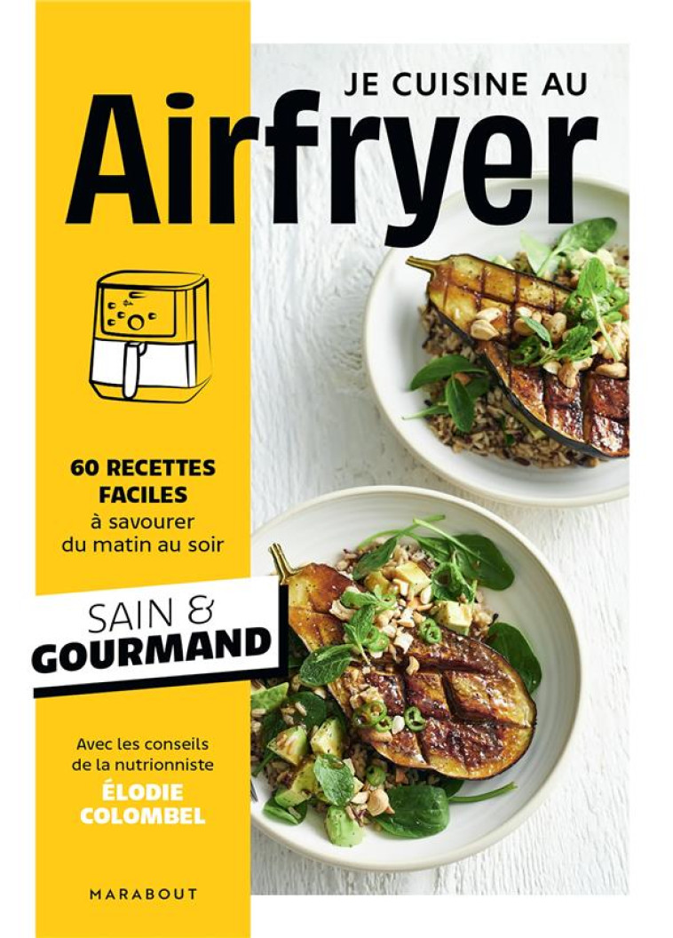 JE CUISINE AU AIRFRYER - 60 RECETTES FACILES A SAVOURER DU MATIN AU SOIR - COLLECTIF - MARABOUT