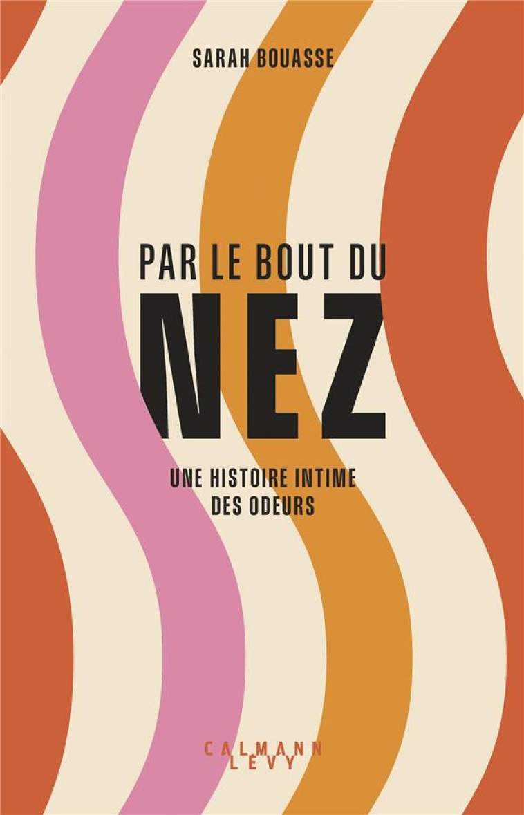 PAR LE BOUT DU NEZ - SARAH BOUASSE - CALMANN-LEVY