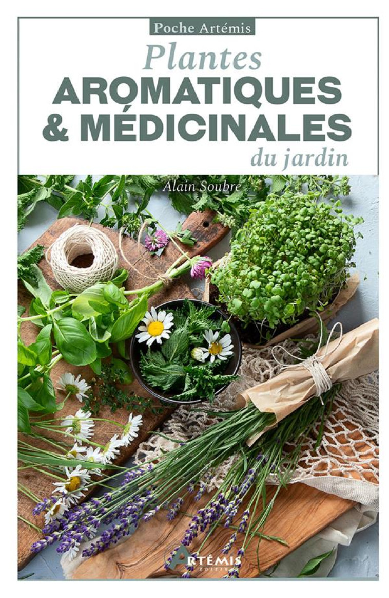 PLANTES AROMATIQUES ET MEDICINALES DU JARDIN - A. SOUBRE - ARTEMIS