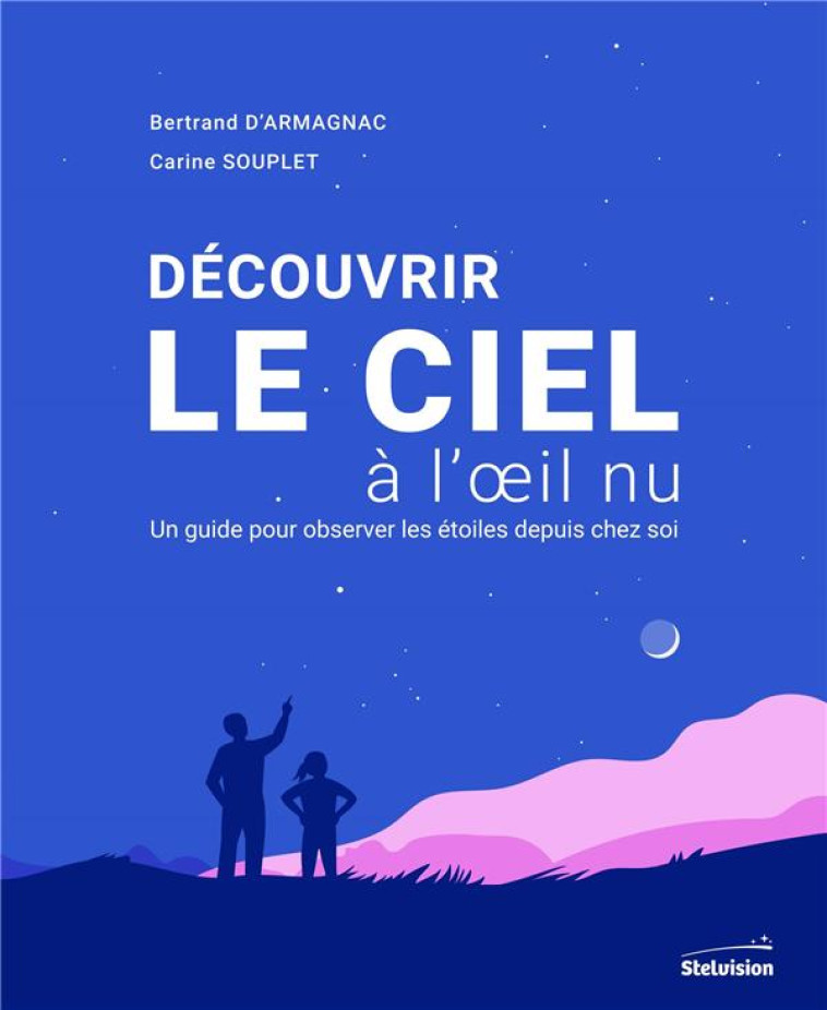 DÉCOUVRIR LE CIEL À L'OEIL NU - BERTRAND D'ARMAGNAC - STELVISION