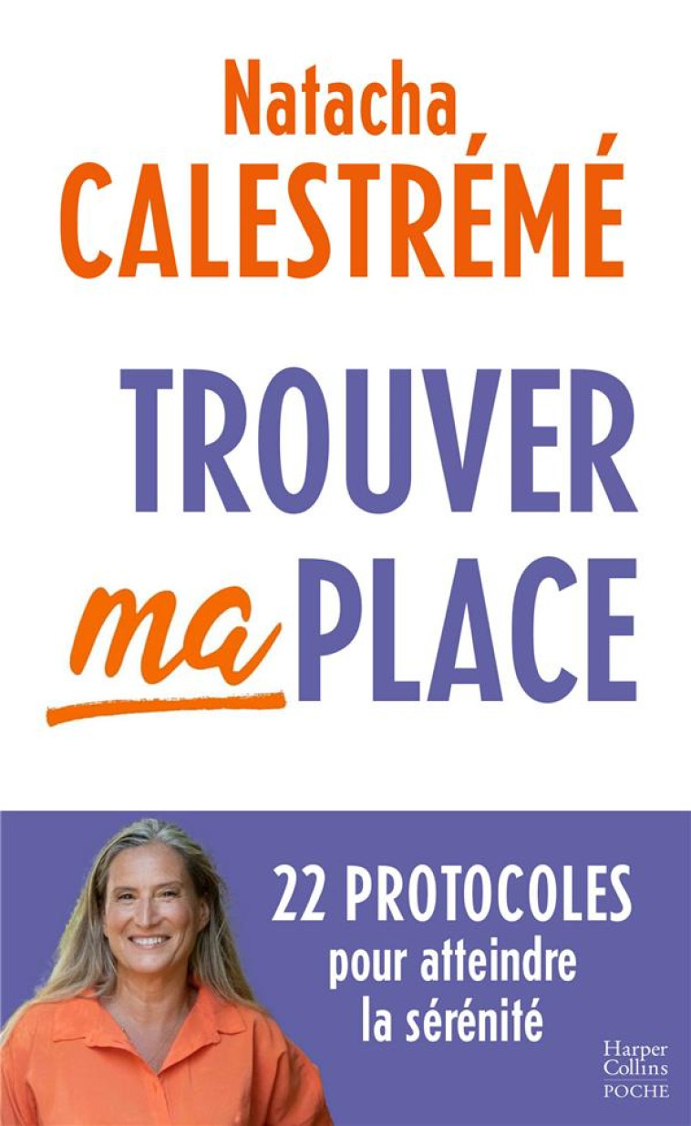 TROUVER MA PLACE - 22 PROTOCOLES POUR ATTEINDRE LA SERENITE - CALESTREME NATACHA - HARPERCOLLINS