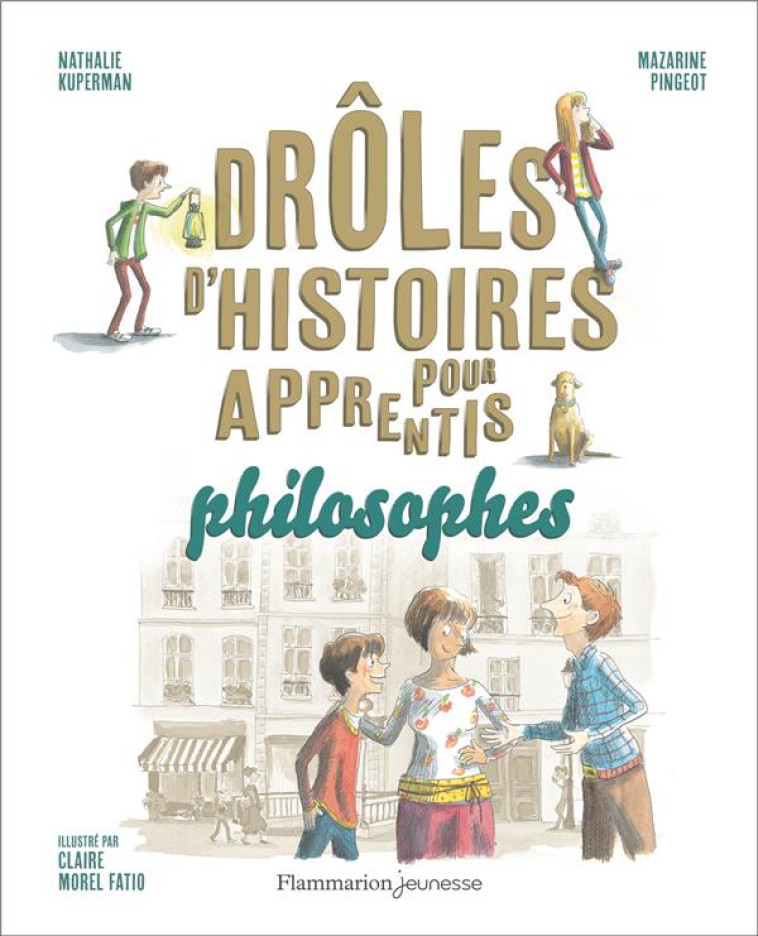 DRÔLES D'HISTOIRES POUR APPRENTIS PHILOSOPHES - NATHALIE KUPERMAN - FLAMMARION