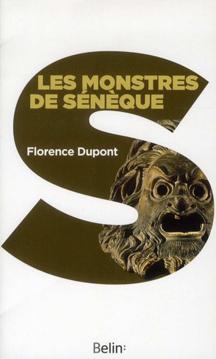 LES MONSTRES DE SENEQUE - POUR UNE DRAMATURGIE DE LA TRAGEDIE ROMAINE - DUPONT FLORENCE - BELIN