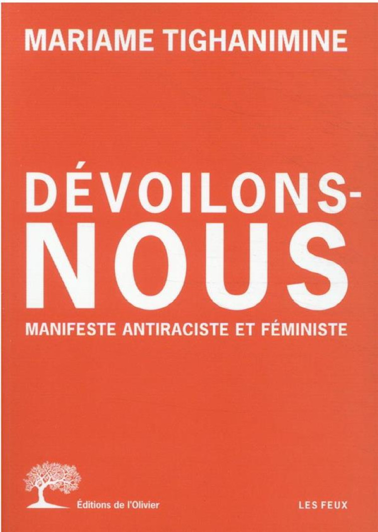 DEVOILONS-NOUS - MANIFESTE ANTIRACISTE ET FEMINISTE - TIGHANIMINE MARIAME - OLIVIER