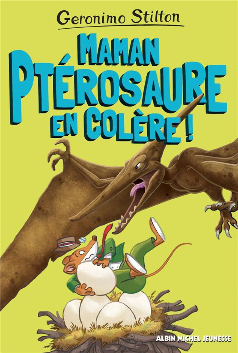 MAMAN PTÉROSAURE EN COLÈRE ! - GERONIMO STILTON - ALBIN MICHEL