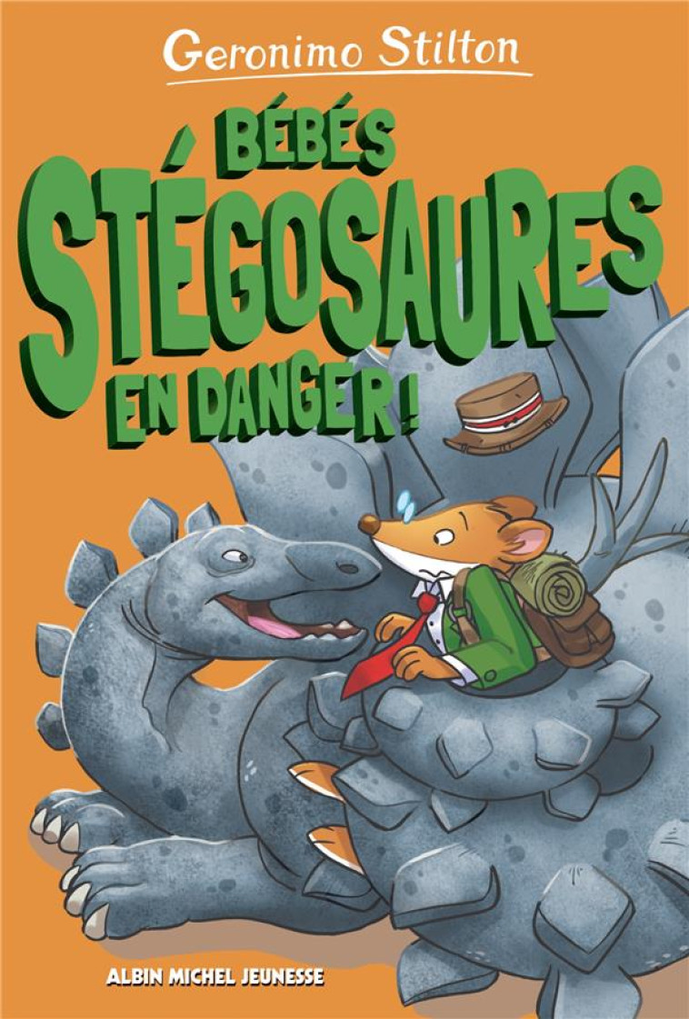 BÉBÉS STÉGOSAURES EN DANGER ! - TOME 6 - GERONIMO STILTON - ALBIN MICHEL