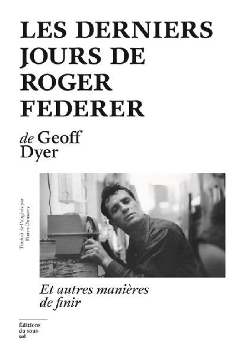 LES DERNIERS JOURS DE ROGER FEDERER - GEOFF DYER - SOUS SOL