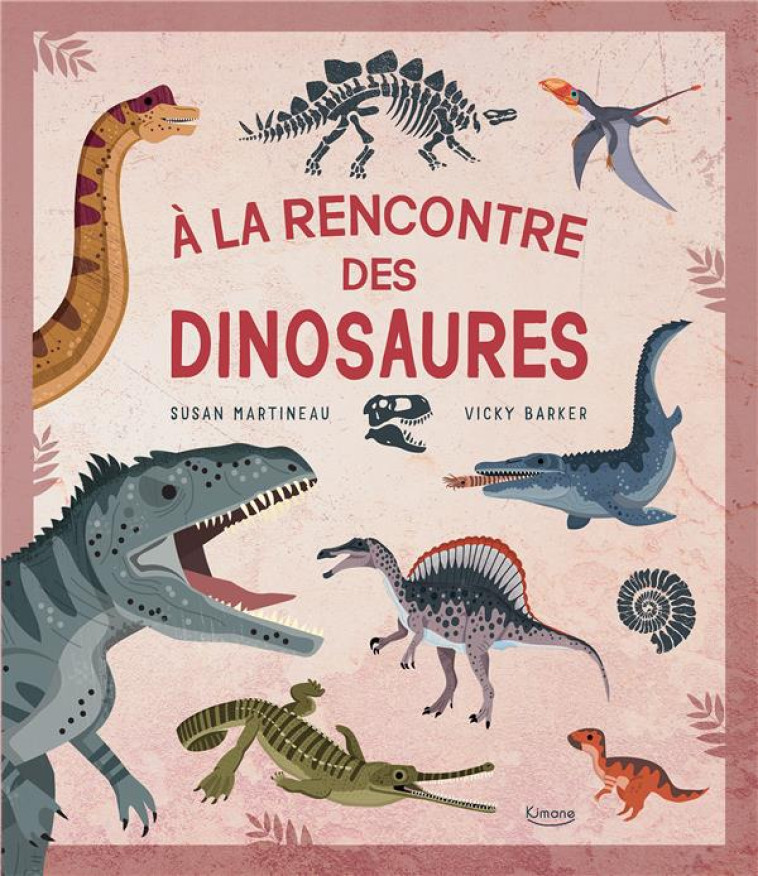 À LA RENCONTRE DES DINOSAURES - SUSAN MARTINEAU - KIMANE