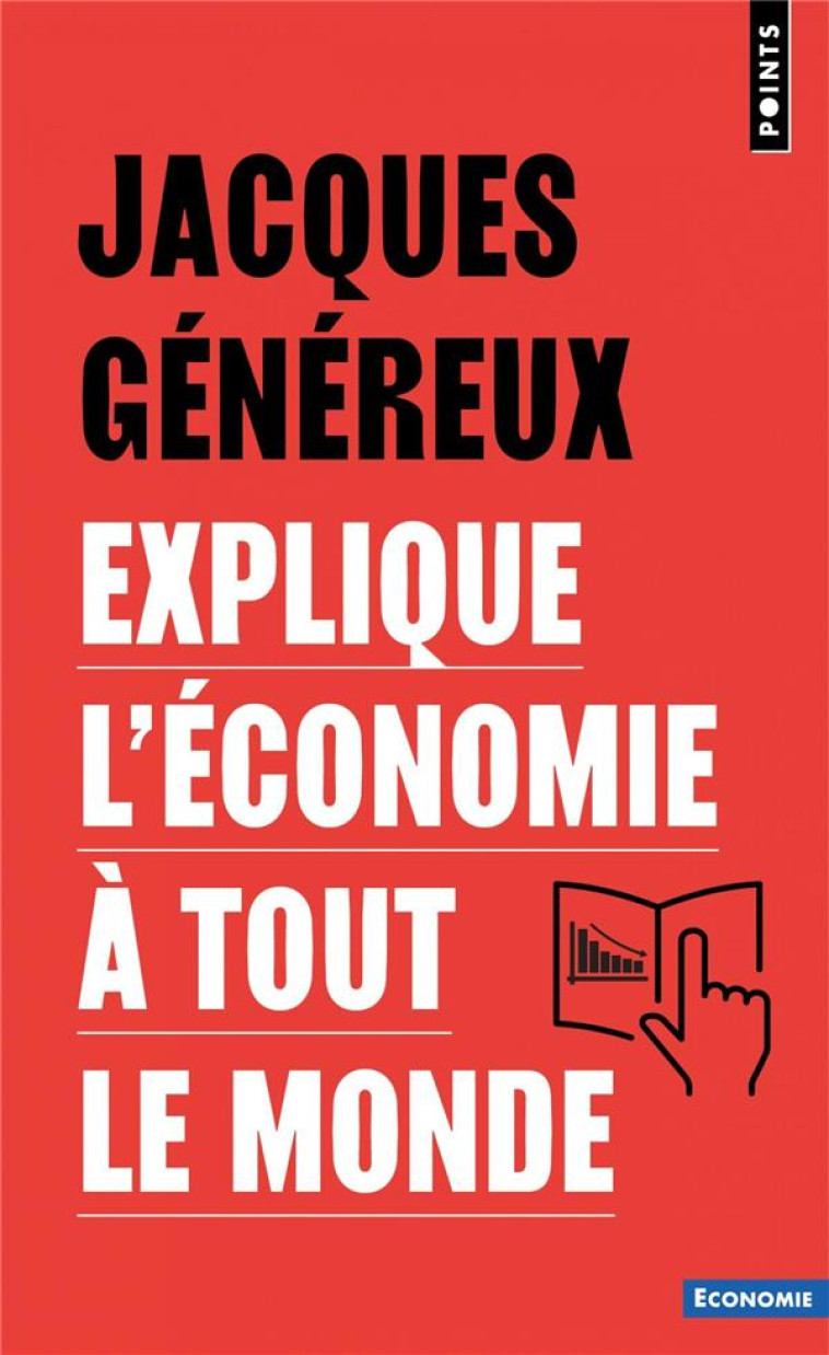 JACQUES GÉNÉREUX EXPLIQUE L'ÉCONOMIE À TOUT LE MONDE - JACQUES GENEREUX - POINTS