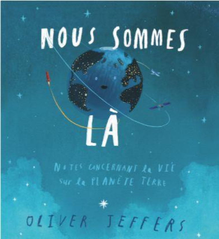 NOUS SOMMES LÀ - NOTES CONCERNANT LA VIE SUR LA PLANÈTE TERRE - OLIVER JEFFERS - EDL