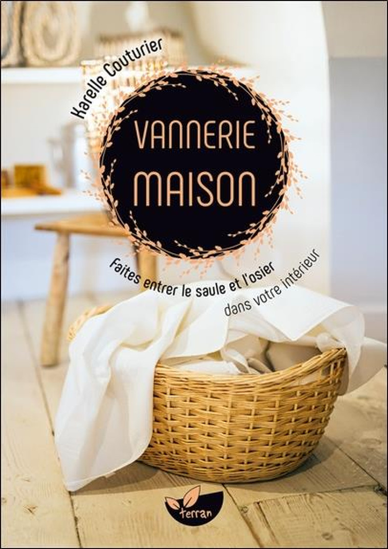 VANNERIE MAISON - FAITES ENTRER LE SAULE ET L'OSIER DANS VOTRE INTERIEUR - COUTURIER KARELLE - DE TERRAN